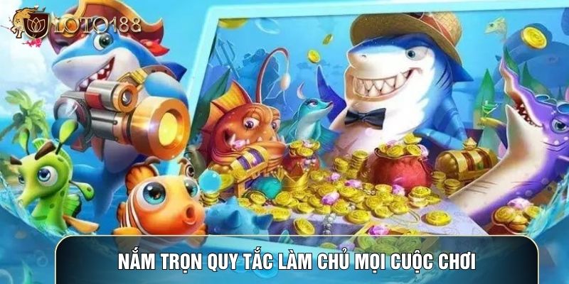 Nắm trọn quy tắc làm chủ mọi cuộc chơi Nắm trọn quy tắc làm chủ mọi cuộc chơi