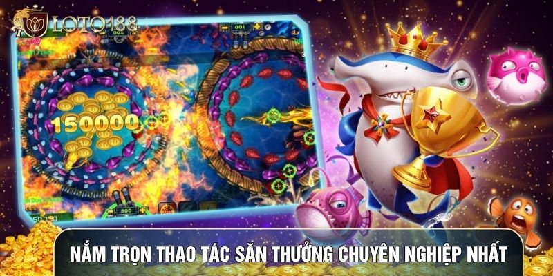 Nắm trọn thao tác săn thưởng chuyên nghiệp nhất Nắm trọn thao tác săn thưởng chuyên nghiệp nhất